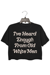 I Have Heard Enough From Old Men Feminist Crop Top For Women